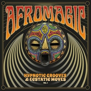 Afromagic: Hypnotic Grooves & Ecstatic Moves Vol 1