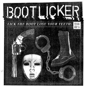 Lick The Boot, Lose Your Teeth: The EPs
