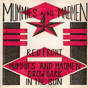 Mummies and Madmen Grow Dark In The Sun