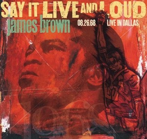 Say It Live And Loud: 08.26.68 Live In Dallas