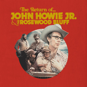 The Return of... John Howie Jr. & the Rosewood Bluff