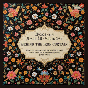 Spiritual Jazz 18: Behind The Iron Curtain, Part 1 & 2