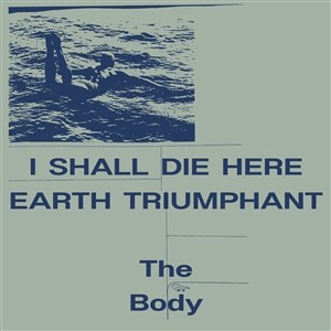 I Shall Die Here / Earth Triumphant (White Vinyl)