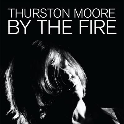 Thurston Moore - By The Fire - 2xCD  Dirty Noise Record Store