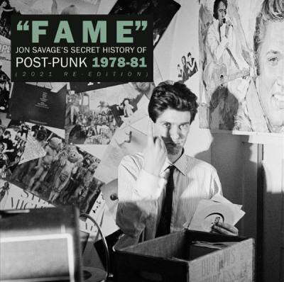 Fame: Jon Savage's Secret History of Post-Punk 78-81