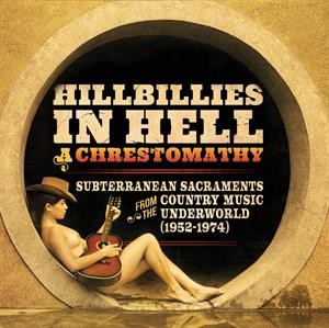 Hillbillies In Hell - A Chrestomathy: Subterranean Sacraments From The Country Music Underworld (1952-1974)