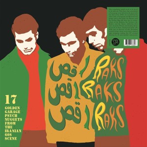 Raks Raks Raks: 17 Golden Garage Psych Nuggets From the Iranian 60s Scene