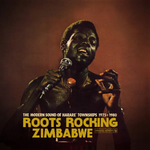 Roots Rocking Zimbabwe: The Modern Sound of Harare' Townships 1975-1980