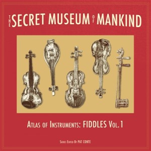 The Secret Museum of Mankind - Atlas of Instruments: Fiddles Vol. 1