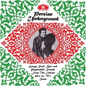 Various  Persian Underground: Garage Rock, Beat and Psychedelic Sounds From the Iranian 60's & 70's Scene