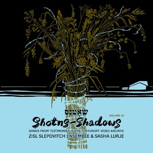 Shotns - Shadows: Songs from Testimonies in the Fortunoff Video Archive, Volume III